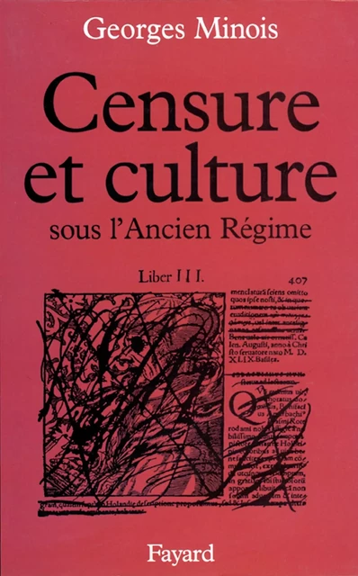 Censure et culture sous l'Ancien Régime - Georges Minois - Fayard