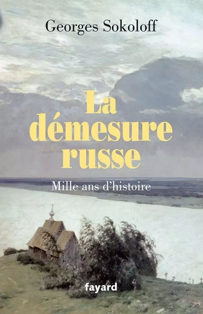 La démesure russe.Mille ans d'histoire - Georges Sokoloff - Fayard