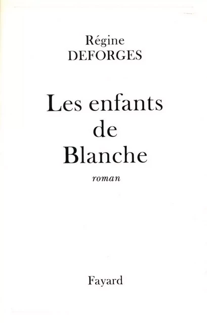 Les Enfants de Blanche - Régine Deforges - Fayard