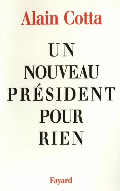 Un nouveau président pour rien - Alain Cotta - Fayard