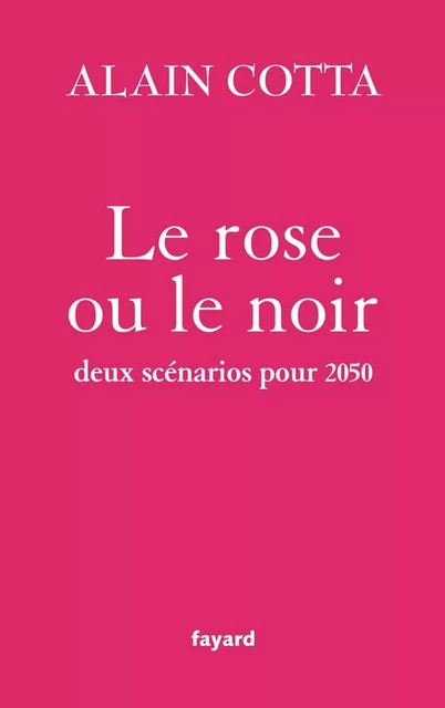 Le rose ou le noir - Alain Cotta - Fayard