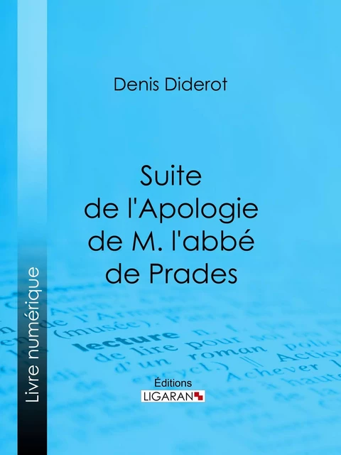 Suite de l'Apologie de M. l'abbé de Prades - Denis Diderot,  Ligaran - Ligaran