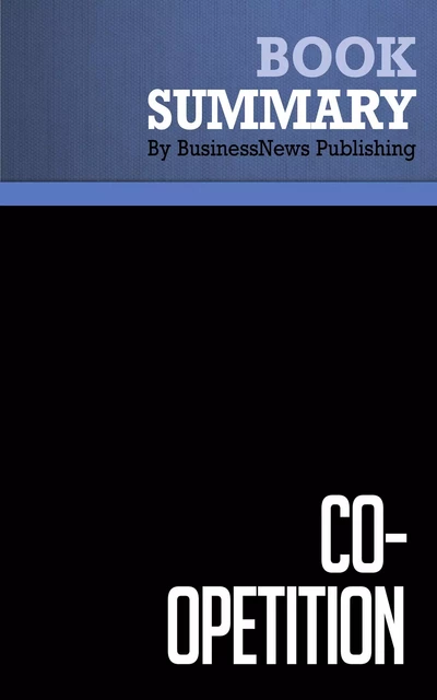 Summary: Co-Opetition - Adam Brandenburger and Barry Nalebuff - BusinessNews Publishing - Must Read Summaries