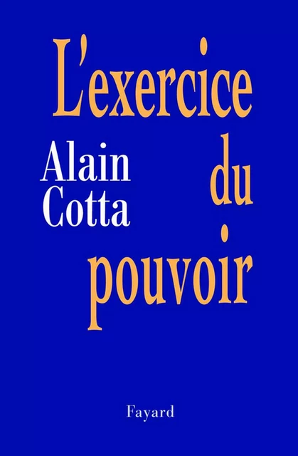 L'Exercice du pouvoir - Alain Cotta - Fayard