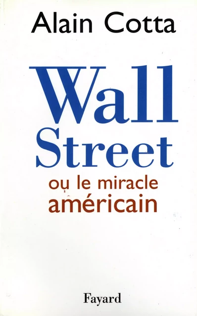 Wall Street ou le miracle américain - Alain Cotta - Fayard