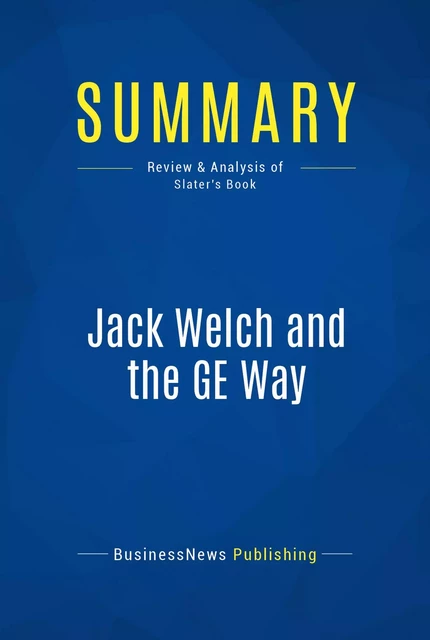 Summary: Jack Welch and the GE Way - BusinessNews Publishing - Must Read Summaries