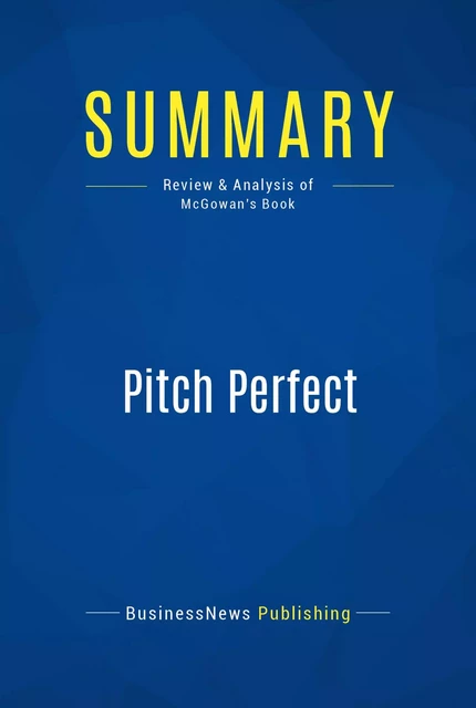 Summary: Pitch Perfect - BusinessNews Publishing - Must Read Summaries