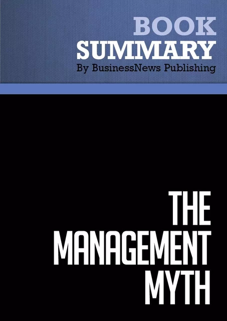 Summary : The Management Myth - Matthew Stewart - BusinessNews Publishing - Must Read Summaries