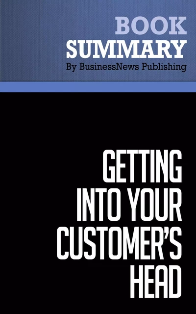 Summary: Getting Into Your Customer's Head - Kevin Davis - BusinessNews Publishing - Must Read Summaries