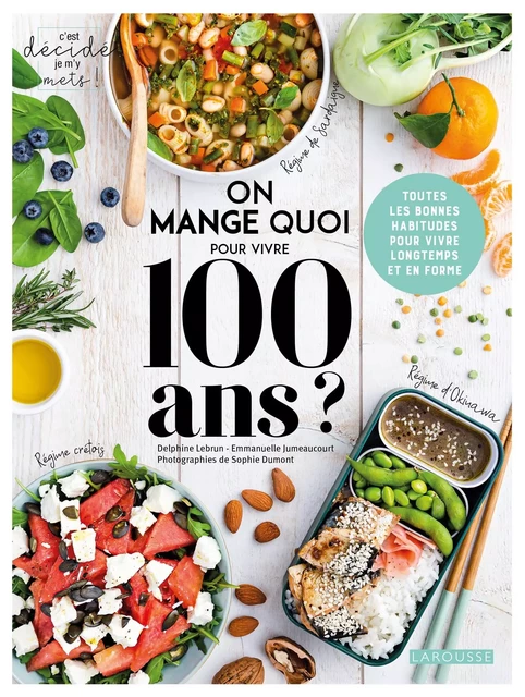 On mange quoi pour avoir cent ans ? - Delphine Lebrun, Emmanuelle Jumeaucourt, Sophie Dumont - Larousse