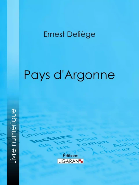 Pays d'Argonne - Ernest Deliège,  Ligaran - Ligaran