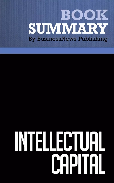 Summary: Intellectual Capital - Leif Edvinsson and Michael S. Malone - BusinessNews Publishing - Must Read Summaries