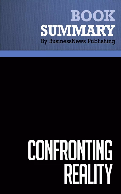 Summary: Confronting Reality - Larry Bossidy and Ram Charan - BusinessNews Publishing - Must Read Summaries