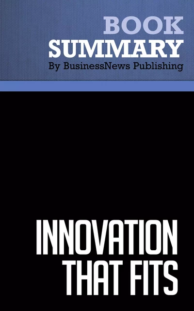 Summary: Innovation That Fits - Michael Lord, Donald Debethizy and Jeffrey Wager - BusinessNews Publishing - Must Read Summaries