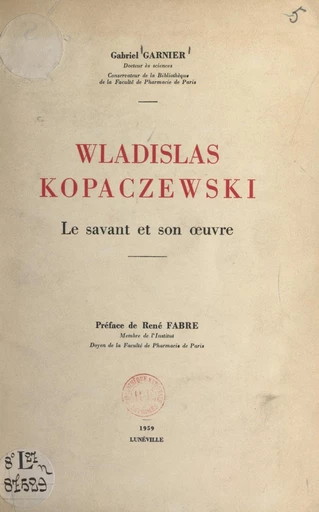 Wladislas Kopaczewski, le savant et son œuvre - Gabriel Garnier - FeniXX réédition numérique