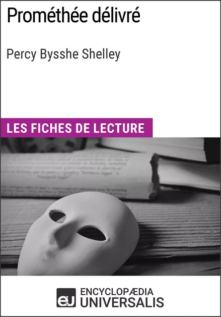 Prométhée délivré de Percy Bysshe Shelley -  Encyclopaedia Universalis - Encyclopaedia Universalis