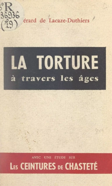 La torture à travers les âges - Gérard de Lacaze-Duthiers - FeniXX réédition numérique