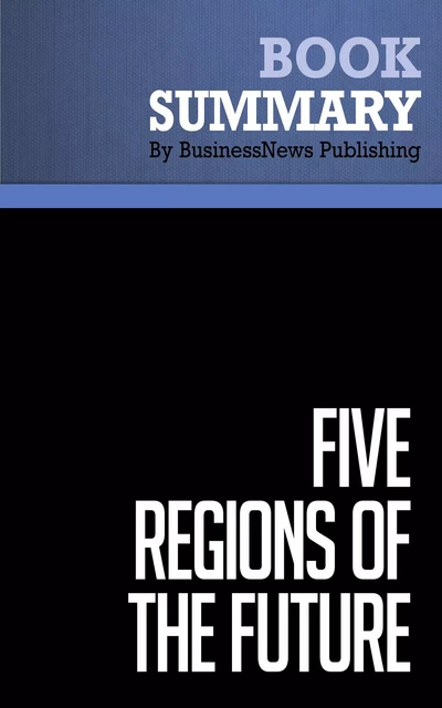 Summary: Five Regions of the Future - Joel Barker and Scott Erickson - BusinessNews Publishing - Must Read Summaries