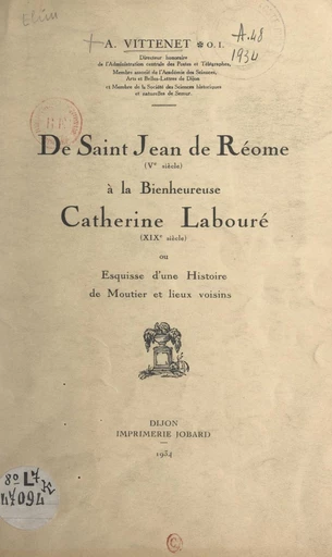 De Saint Jean de Réome (Ve siècle), à la Bienheureuse Catherine Labouré (XIXe siècle) - Alfred Vittenet - FeniXX réédition numérique