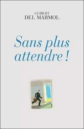 Sans plus attendre !