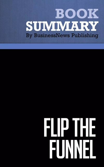 Summary: Flip the Funnel - Joseph Jaffe - BusinessNews Publishing - Must Read Summaries