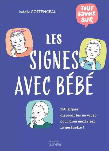 Tout savoir sur les signes avec bébé - Isabelle Cottenceau - Hachette Pratique