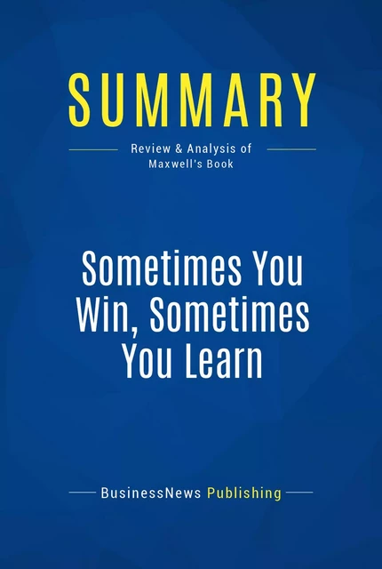 Summary: Sometimes You Win, Sometimes You Learn - BusinessNews Publishing - Must Read Summaries