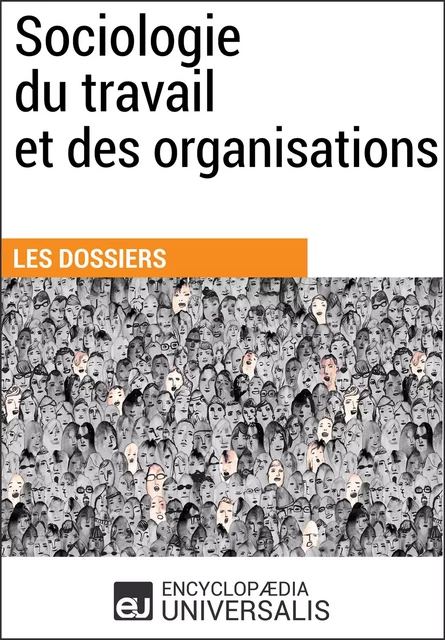 Sociologie du travail et des organisations - Encyclopaedia Universalis - Encyclopaedia Universalis