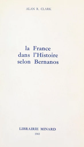 La France dans l'histoire, selon Bernanos - Alan R. Clark - FeniXX réédition numérique