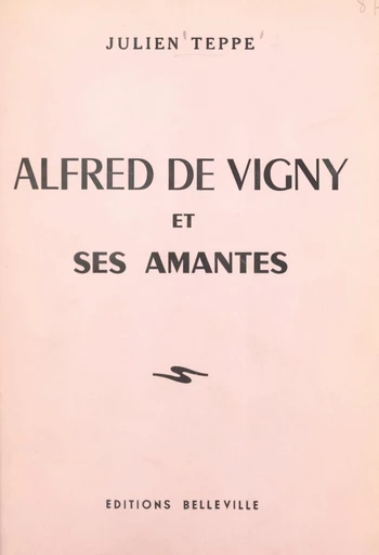 Alfred de Vigny et ses amantes - Julien Teppe - FeniXX réédition numérique