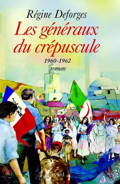 Les généraux du crépuscule - La Bicyclette bleue, tome 9 (Edition brochée) - Régine Deforges - Fayard