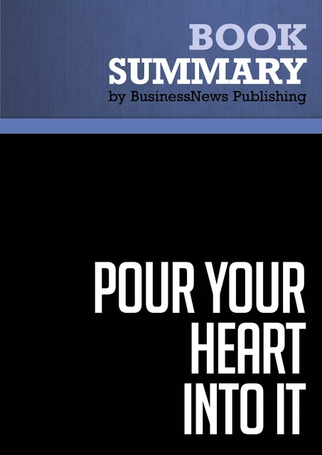 Summary: Pour Your Heart Into It - Howard Schultz and Dori Yang - BusinessNews Publishing - Must Read Summaries