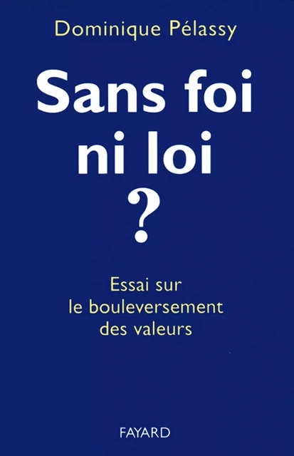 Sans foi ni loi ? - Dominique Pélassy - Fayard