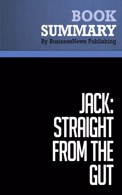 Summary: Jack: Straight From the Gut - John Byrne - BusinessNews Publishing - Must Read Summaries