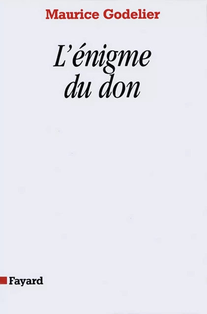 L'Enigme du don - Maurice Godelier - Fayard