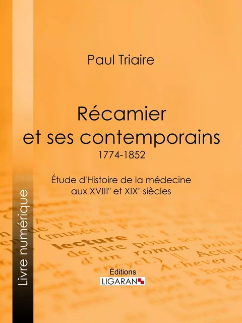 Récamier et ses contemporains (1774-1852) - Paul Triaire,  Ligaran - Ligaran