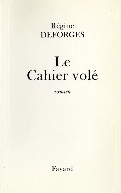 Le Cahier volé - Régine Deforges - Fayard