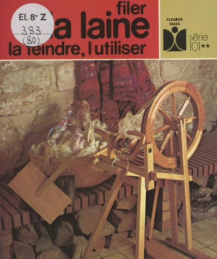 Filer la laine, la teindre, l'utiliser - Catherine Gourlat - FeniXX réédition numérique