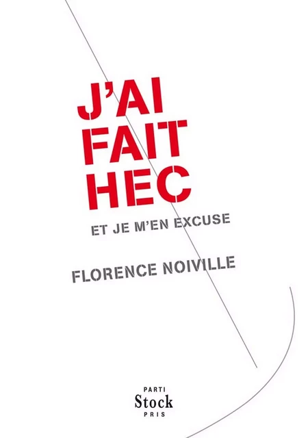 J'ai fait HEC et je m'en excuse - Florence Noiville - Stock