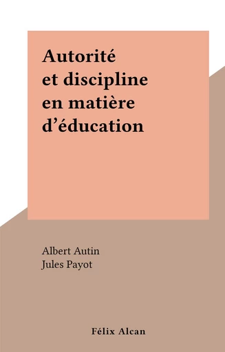 Autorité et discipline en matière d'éducation - Albert Autin - FeniXX réédition numérique