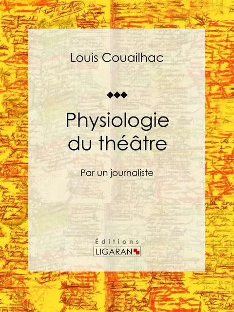 Physiologie du théâtre - Louis Couailhac - Ligaran