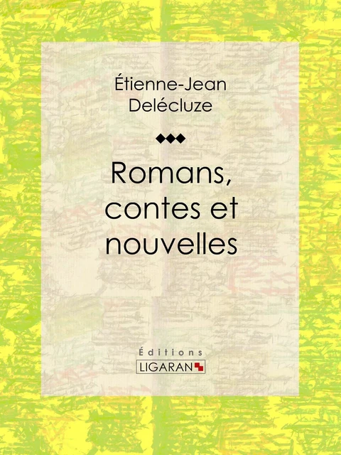 Romans, contes et nouvelles - Étienne-Jean Delécluze,  Ligaran - Ligaran