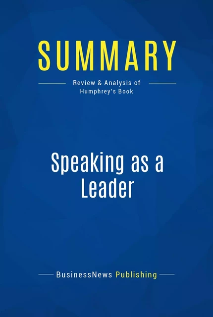 Summary: Speaking as a Leader - BusinessNews Publishing - Must Read Summaries