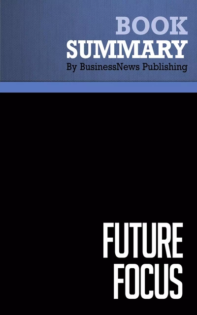 Summary: Future Focus - Theodore Kinni and Al Ries - BusinessNews Publishing - Must Read Summaries