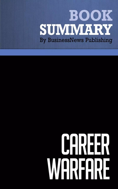 Summary: Career Warfare - David d'Alessandro - BusinessNews Publishing - Must Read Summaries