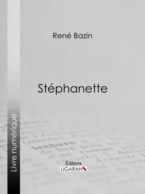 Stéphanette - René Bazin,  Ligaran - Ligaran