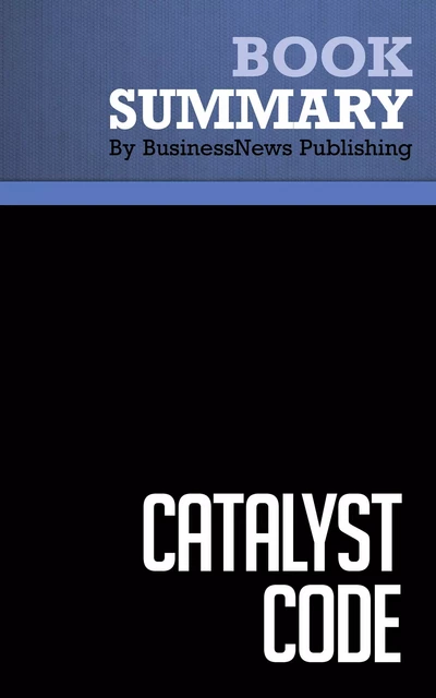 Summary: Catalyst Code - David Evans and Richard Schmalensee - BusinessNews Publishing - Must Read Summaries