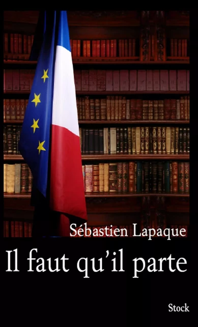 Il faut qu'il parte - Sébastien Lapaque - Stock