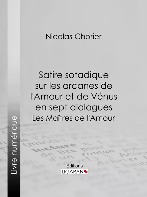 Satire sotadique sur les arcanes de l'Amour et de Vénus en sept dialogues - Nicolas Chorier,  Ligaran - Ligaran