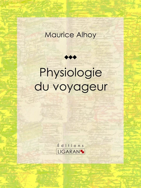 Physiologie du voyageur - Maurice Alhoy - Ligaran